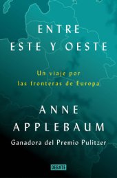 book Entre Este y Oeste: Un viaje por las fronteras de Europa