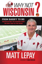 book Why Not Wisconsin?: From Barry to Bo: Broadcasting the Badgers from the Best Seat in the House