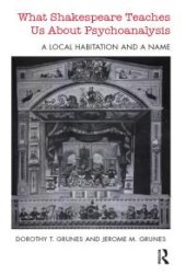 book What Shakespeare Teaches Us about Psychoanalysis : A Local Habitation and a Name