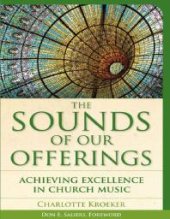 book The Sounds of Our Offerings : Achieving Excellence in Church Music