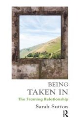 book Being Taken In : The Framing Relationship