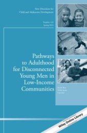 book Pathways to Adulthood for Disconnected Young Men in Low-Income Communities : New Directions for Child and Adolescent Development, Number 143