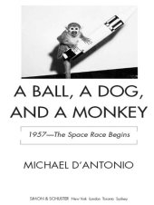 book A Ball, a Dog, and a Monkey: 1957--The Space Race Begins