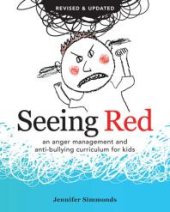 book Seeing Red : An Anger Management and Anti-bullying Curriculum for Kids