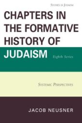 book Chapters in the Formative History of Judaism, Eighth Series : Systemic Perspectives