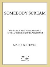 book Somebody Scream!: Rap Music's Rise to Prominence in the Aftershock of Black Power