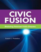 book Civic Fusion : Mediating Polarized Public Disputes