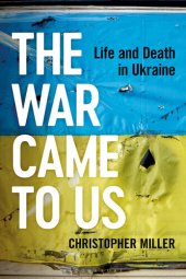 book The War Came to Us: Life and Death in Ukraine