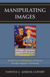 book Manipulating Images : World War II Mobilization of Women through Magazine Advertising