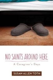 book No Saints Around Here : A Caregiver's Days