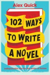 book 102 Ways to Write a Novel : Indispensable Tips for the Writer of Fiction