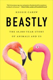 book Beastly: The 40,000-Year Story of Animals and Us