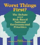 book Worst Things First : The Debate over Risk-Based National Environmental Priorities