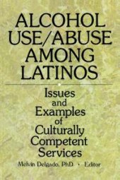 book Alcohol Use/Abuse among Latinos : Issues and Examples of Culturally Competent Services