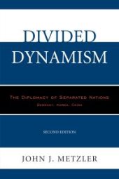 book Divided Dynamism : The Diplomacy of Separated Nations: Germany, Korea, China