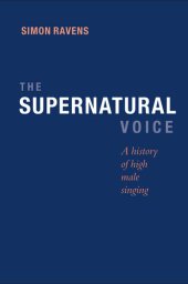 book The Supernatural Voice: A History of High Male Singing