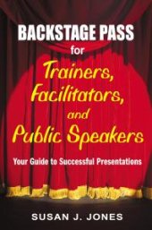 book Backstage Pass for Trainers, Facilitators, and Public Speakers : Your Guide to Successful Presentations