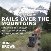 book Rails Over the Mountains: Exploring the Railway Heritage of Canada's Western Mountains