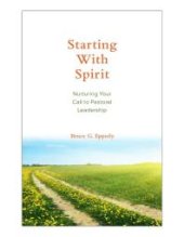 book Starting with Spirit : Nurturing Your Call to Pastoral Leadership