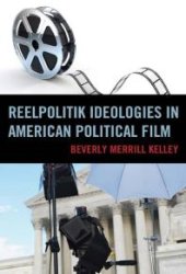 book Reelpolitik Ideologies in American Political Film