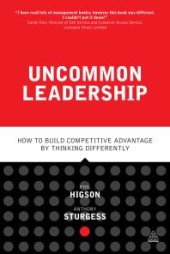 book Uncommon Leadership : How to Build Competitive Advantage by Thinking Differently