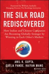 book The Silk Road Rediscovered : How Indian and Chinese Companies Are Becoming Globally Stronger by Winning in Each Other's Markets