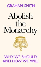 book Abolish the Monarchy: Why we should and how we will