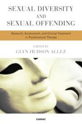 book Sexual Diversity and Sexual Offending : Research, Assessment, and Clinical Treatment in Psychosexual Therapy