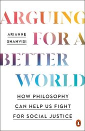 book Arguing for a Better World: How Philosophy Can Help Us Fight for Social Justice