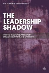 book The Leadership Shadow : How to Recognize and Avoid Derailment, Hubris and Overdrive