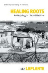 book Healing Roots : Anthropology in Life and Medicine