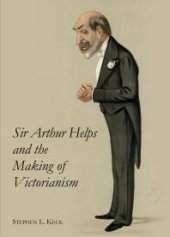 book Sir Arthur Helps and the Making of Victorianism