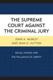 book The Supreme Court against the Criminal Jury : Social Science and the Palladium of Liberty