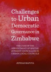 book Challenges to Urban Democratic Governance in Zimbabwe : The Case of the Appointment of Special Interest Councillors in Urban Local Councils