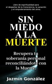 book Sin miedo a la Muerte: Recupera tu soberanía personal reconciliándote con la Muerte.