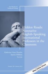 book Hidden Roads: Nonnative English-Speaking International Professors in the Classroom : New Directions for Teaching and Learning, Number 138