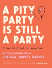 book A Pity Party Is Still a Party: A Feel-Good Guide to Feeling Bad