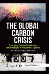 book The Global Carbon Crisis : Emerging Carbon Constraints and Strategic Management Options