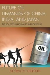 book Future Oil Demands of China, India, and Japan : Policy Scenarios and Implications