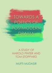 book Towards a Poetics of Postmodern Drama : A Study of Harold Pinter and Tom Stoppard