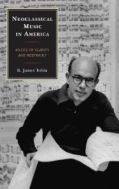 book Neoclassical Music in America : Voices of Clarity and Restraint