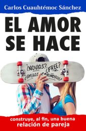 book El amor se hace: Construyendo, al fin, una buena relación de pareja