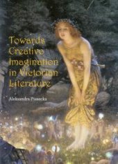 book Towards Creative Imagination in Victorian Literature