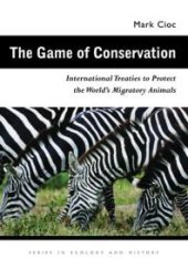 book The Game of Conservation : International Treaties to Protect the World's Migratory Animals