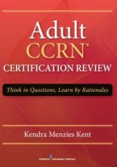 book Adult CCRN Certification Review : Think in Questions, Learn by Rationale