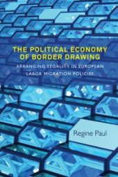 book The Political Economy of Border Drawing : Arranging Legality in European Labor Migration Policies