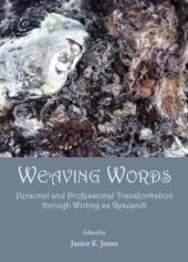 book Weaving Words : Personal and Professional Transformation through Writing as Research