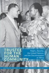 book Trustee for the Human Community : Ralph J. Bunche, the United Nations, and the Decolonization of Africa