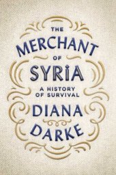 book The Merchant of Syria: A History of Survival