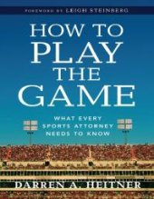 book How to Play the Game : What Every Sports Attorney Needs to Know